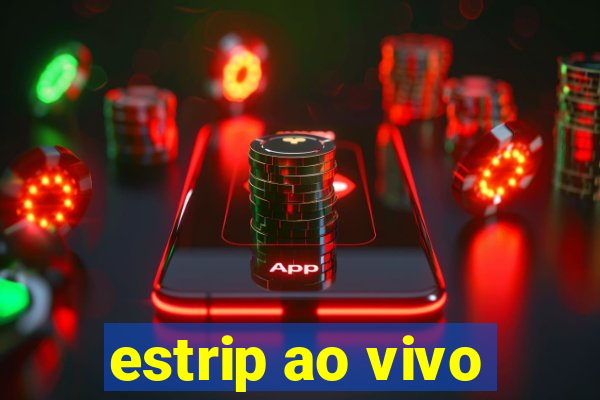 estrip ao vivo